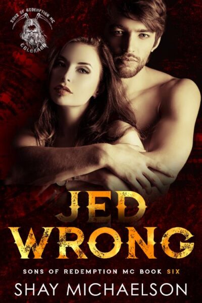 The book cover for "Jed Wrong" by Shay Michaelson features a shirtless man embracing a woman from behind, set against a dark, moody red background. The couple appears serious and intense. "Sons of Redemption MC Book Six" is subtitled. The text is bold and yellow. Emotions conveyed are passion and intrigue.